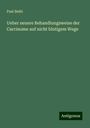 Paul Beihl: Ueber neuere Behandlungsweise der Carcinome auf nicht blutigem Wege, Buch