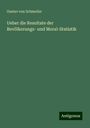 Gustav Von Schmoller: Ueber die Resultate der Bevölkerungs- und Moral-Statistik, Buch