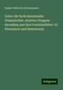 Gustav Heinrich Kirchenpauer: Ueber die Hydroidenfamilie Plumularidae, einzelne Gruppen derselben und ihre Fruchtbehälter: (II. Plumularia und Nemertesia), Buch