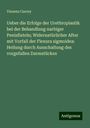 Vinzenz Czerny: Ueber die Erfolge der Urethroplastik bei der Behandlung narbiger Penisfisteln; Widernatürlicher After mit Vorfall der Flexura sigmoidea: Heilung durch Ausschaltung des vorgefallen Darmstückes, Buch