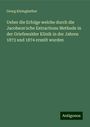 Georg Kleingünther: Ueber die Erfolge welche durch die Jacobson'sche Extractions Methode in der Griefswalder Klinik in der Jahren 1873 und 1874 erzeilt wurden, Buch