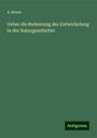 A. Braun: Ueber die Bedeutung der Entwickelung in der Naturgeschichte, Buch