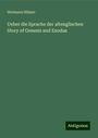 Hermann Hilmer: Ueber die Sprache der altenglischen Story of Genesis and Exodus, Buch