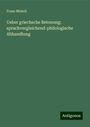 Franz Misteli: Ueber griechsche Betonung; sprachvergleichend-philologische Abhandlung, Buch