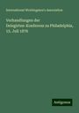 International Workingmen'S Association: Verhandlungen der Delegirten-Konferenz zu Philadelphia, 15. Juli 1876, Buch