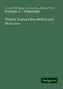 Johann Wolfgang von Goethe: Urtheile Goethe's über Dichter und Dichtkunst, Buch