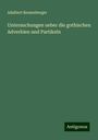 Adalbert Bezzenberger: Untersuchungen ueber die gothischen Adverbien und Partikeln, Buch