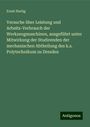 Ernst Hartig: Versuche über Leistung und Arbeits-Verbrauch der Werkzeugmaschinen, ausgeführt unter Mitwirkung der Studirenden der mechanischen Abtheilung des k.s. Polytechnikum zu Dresden, Buch