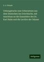 G. A. Weisek: Uebungstucke zum Uebersetzen aus dem Deutschen ins Griechische, mit Anschluss an die Kasuslehre des Dr. Karl Halm und die Lectüre der Odysse, Buch