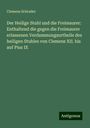 Clemens Schrader: Der Heilige Stuhl und die Freimaurer: Enthaltend die gegen die Freimaurer erlassenen Verdammungsurtheile des heiligen Stuhles von Clemens XII. bis auf Pius IX, Buch