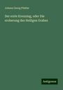 Johann Georg Pfahler: Der erste Kreuzzug, oder Die eroberung des Heiligen Grabes, Buch