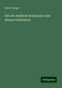 Anton Langer: Der alte Naderer: Roman aus dem Wiener Volksleben, Buch