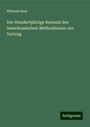 Wilhelm Nast: Der Hundertjährige Bestand des Amerikanischen Methodismus: ein Vortrag, Buch