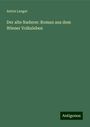 Anton Langer: Der alte Naderer: Roman aus dem Wiener Volksleben, Buch