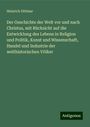 Heinrich Dittmar: Der Geschichte der Welt vor und nach Christus, mit Rücksicht auf die Entwicklung des Lebens in Religion und Politik, Kunst und Wissenschaft, Handel und Industrie der welthistorischen Völker, Buch