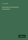 F. A. Hartsen: Was heisst ein chemisches Aequivalent?, Buch