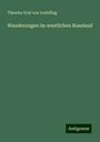 Theodor Graf Von Leublfing: Wanderungen im westlichen Russland, Buch