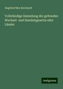 Siegfried Max Borchardt: Vollständige Sammlung der geltenden Wechsel- und Handelsgesetze aller Länder, Buch