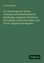 Charles Martins: Von Spitzbergen zur Sahara: Stationen eines Naturforschers in Spitzbergen, Lappland, Schottland, der Schweiz, Frankreich, Italien, dem Orient, Aegypten und Algerien, Buch