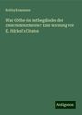 Robby Kossmann: War Göthe ein mitbegründer der Descendenztheorie? Eine warnung vor E. Häckel's Citaten, Buch