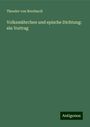 Theodor Von Bernhardi: Volksmährchen und epische Dichtung: ein Vortrag, Buch