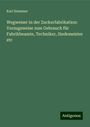 Karl Stammer: Wegweiser in der Zuckerfabrikation: Vorzugsweise zum Gebrauch für Fabrikbeamte, Techniker, Siedemeister etc, Buch