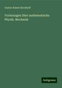 Gustav Robert Kirchhoff: Vorlesungen über mathematische Physik. Mechanik, Buch