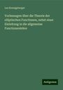 Leo Koenigsberger: Vorlesungen über die Theorie der elliptischen Functionen, nebst einer Einleitung in die allgemeine Functionenlehre, Buch