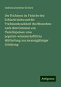 Andreas Christian Gerlach: Die Trichinen im Fleische des Schlachtviehs und die Trichinenkrankheit des Menschen nach dem Gennsse von Fleischspeisen: eine populair-wissenschaftliche Mittheilung aus zwanzigjähriger Erfahrung, Buch