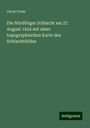 Oscar Fraas: Die Nördlinger Schlacht am 27. August 1634 mit einer topographischen Karte des Schlachtfeldes, Buch