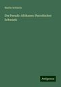 Martin Schleich: Die Pseudo-Afrikaner: Parodischer Schwank, Buch