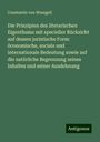 Constantin von Wrangell: Die Prinzipien des literarischen Eigenthums mit specieller Rücksicht auf dessen juristische Form: öconomische, sociale und internationale Bedeutung sowie auf die natürliche Begrenzung seines Inhaltes und seiner Ausdehnung, Buch