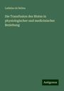 Ladislao de Belina: Die Transfusion des Blutes in physiologischer und medicinischer Beziehung, Buch