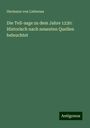 Hermann von Liebenau: Die Tell-sage zu dem Jahre 1230: Historisch nach neuesten Quellen beleuchtet, Buch