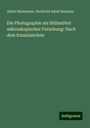 Albert Moitessier: Die Photographie als Hilfsmittel mikroskopischer Forschung: Nach dem französischen, Buch