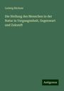 Ludwig Büchner: Die Stellung des Menschen in der Natur in Vergangenheit, Gegenwart und Zukunft, Buch