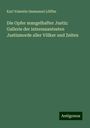 Karl Valentin Immanuel Löffler: Die Opfer mangelhafter Justiz: Gallerie der interessantesten Justizmorde aller Völker und Zeiten, Buch