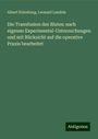 Albert Eulenburg: Die Transfusion des Blutes: nach eigenen Experimental-Untersuchungen und mit Rücksicht auf die operative Praxis bearbeitet, Buch