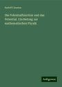 Rudolf Clausius: Die Potentialfunction und das Potential. Ein Beitrag zur mathematischen Physik, Buch