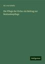 Ad. Von Schütz: Die Pflege der Eiche: ein Beitrag zur Bestandespflege, Buch