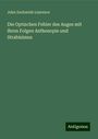 John Zachariah Laurence: Die Optischen Fehler des Auges mit ihren Folgen Asthenopie und Strabisimus, Buch