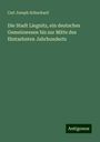 Carl Joseph Schuchard: Die Stadt Liegnitz, ein deutsches Gemeinwesen bis zur Mitte des füntzehnten Jahrhunderts, Buch