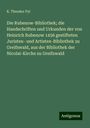 K. Theodor Pyl: Die Rubenow-Bibliothek; die Handschriften und Urkunden der von Heinrich Rubenow 1456 gestifteten Juristen- und Artisten-Bibliothek zu Greifswald, aus der Bibliothek der Nicolai-Kirche zu Greifswald, Buch