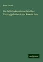 Kuno Fischer: Die Selbstbekenntnisse Schillers: Vortrag gehalten in der Rose zu Jena, Buch