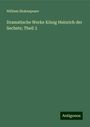 William Shakespeare: Dramatische Werke König Heinrich der Sechste; Theil 3, Buch