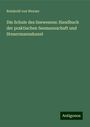 Reinhold Von Werner: Die Schule des Seewesens: Handbuch der praktischen Seemannschaft und Steuermannskunst, Buch