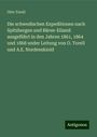 Otto Torell: Die schwedischen Expeditionen nach Spitzbergen und Bären-Eiland: ausgeführt in den Jahren 1861, 1864 und 1868 under Leitung von O. Torell und A.E. Nordenskiold, Buch