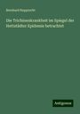 Bernhard Rupprecht: Die Trichinenkrankheit im Spiegel der Hettstädter Epidemie betrachtet, Buch