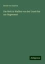 Bernd Von Guseck: Die Welt in Waffen von der Urzeit bis zur Gegenwart, Buch