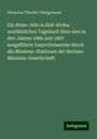 Hermann Theodor Wangemann: Ein Reise-Jahr in Süd-Afrika: ausführliches Tagebuch über eine in den Jahren 1866 und 1867 ausgeführte Inspectionsreise durch die Missions-Stationen der Berliner Missions-Gesellschaft, Buch